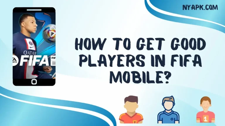 How To Get Good Players in Fifa Mobile? (Completed Guide)
