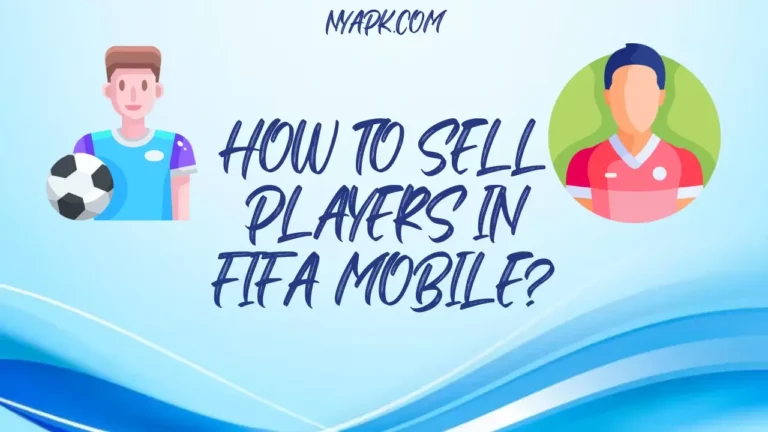 How to Sell Players in Fifa Mobile? (Detailed Information)