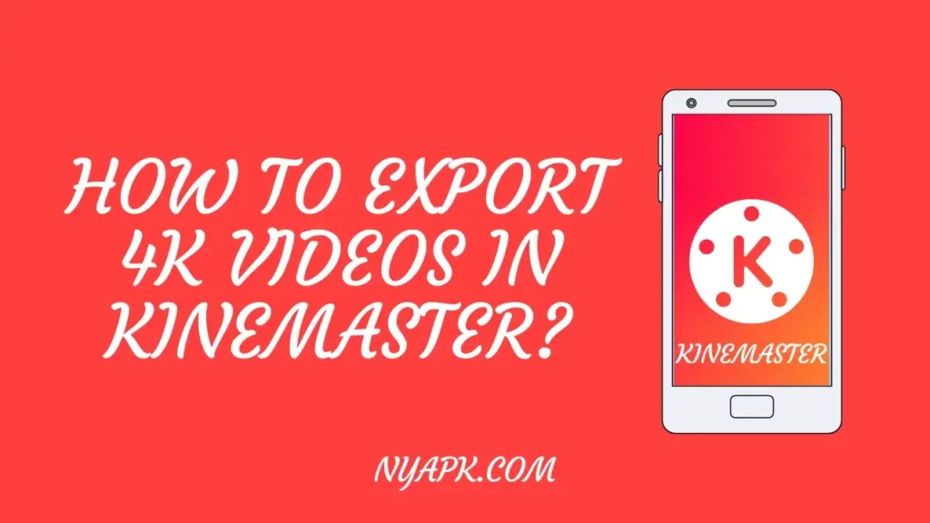 How To Export 4K Videos in Kinemaster