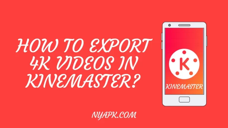 How To Export 4K Videos in Kinemaster? (Full Guide)