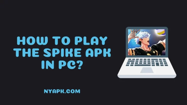 How To Play The Spike APK in PC? (Full Information)