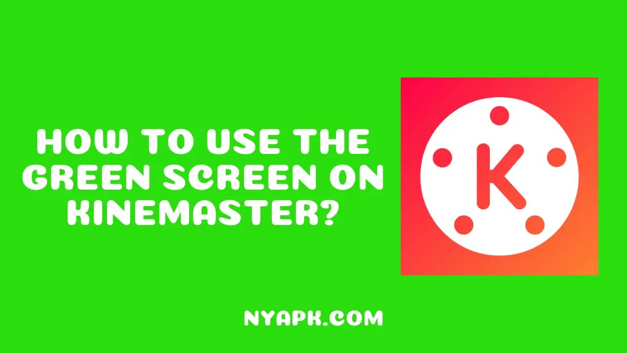 How To Use the Green Screen on Kinemaster