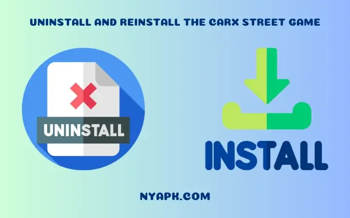 Uninstall and Reinstall the CarX Street Game
