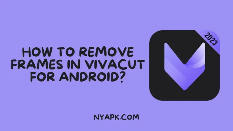 How To Remove Frames in VivaCut for Android? (Full Guide)
