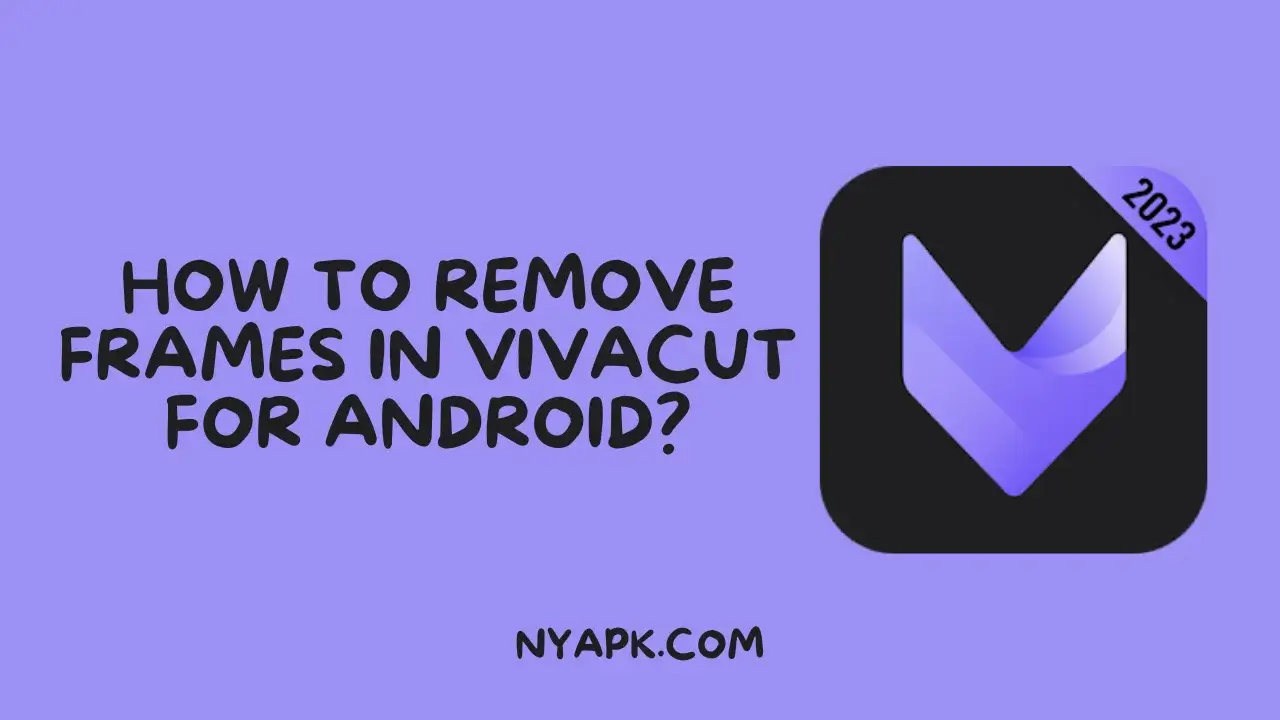 How To Remove Frames in VivaCut for Android