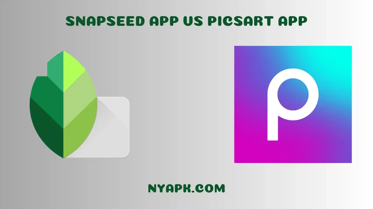 Snapseed App vs PicsArt App