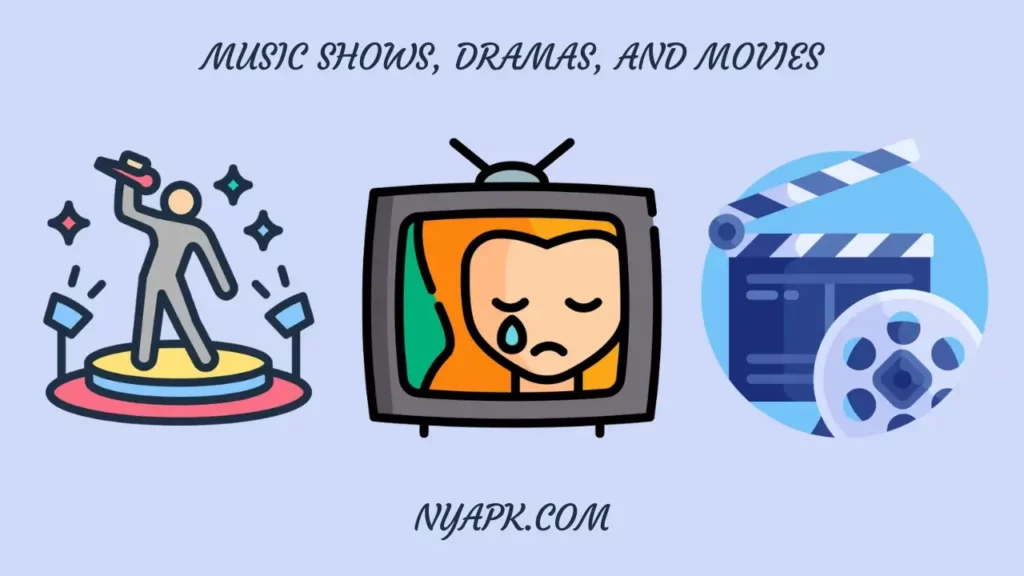 Music Shows, Dramas, and Movies